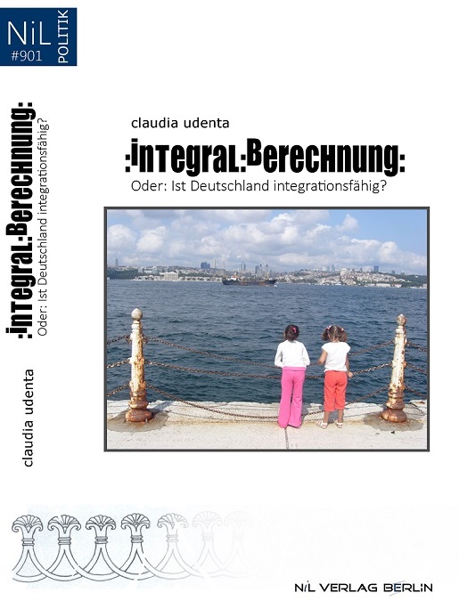 NiL Verlag | iNTEGRAL:BERECHNUNG | Claudia Udenta | 2011, 487 Seiten, ISBN 978-3-00-031320-2 | Politik